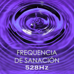 Frequencia de Sanación - 528Hz, Sonido Terapeutico y Música Sanadora para Sanar el Cuerpo y el Alma