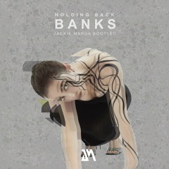 BANKS - Holding Back (Jackie Marua BOOTLEG)