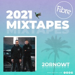 Fibre 2021 Mixtapes - 2orNowt