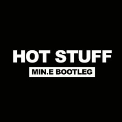 HOT STUFF (MIN:E Bootleg)
