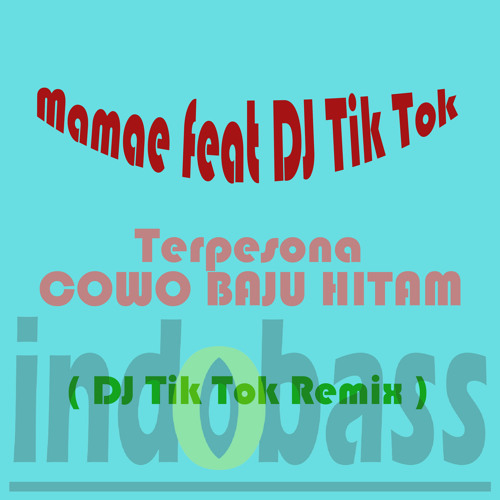 IB018 : Mamae feat DJ Tik Tok - Terpesona Cowo Baju Hitam (DJ Tik Tok Remix)