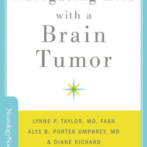 Access EBOOK 💏 Navigating Life with a Brain Tumor (Brain and Life Books) by  Lynne P