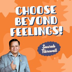 Choose Beyond Feelings!