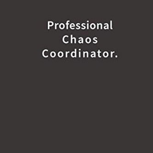 [READ] [KINDLE PDF EBOOK EPUB] Professional Chaos Coordinator.: Lined Notebook by  Blue Ridge Art �