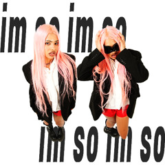 im so, im so