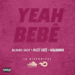 Yeah Bebê (w/ Mizzy Dark & Kalahari Dié)