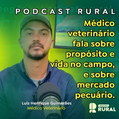 PodCast Rural: Médico veterinário fala sobre propósito e vida no campo, e sobre mercado pecuário