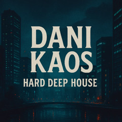 Dani Kaos - Hard Deep House (May 2025)