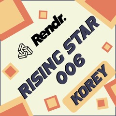 Rendr's Rising Stars Mix 006: Korey (100% Korey & Friends)