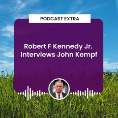 Regenerative Agriculture Podcast Extra - Robert F Kennedy Interviews John Kempf