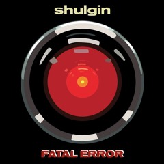 Shulgin - Fatal Error [FREE DL]