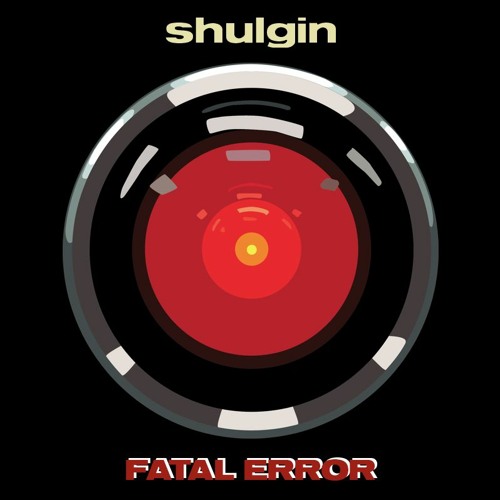 Shulgin - Fatal Error [FREE DL]