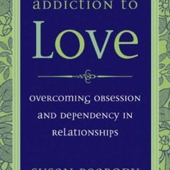 [Access] KINDLE PDF EBOOK EPUB Addiction to Love: Overcoming Obsession and Dependency