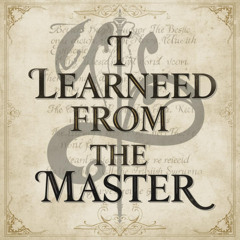 I LEARNED FROM THE MASTER