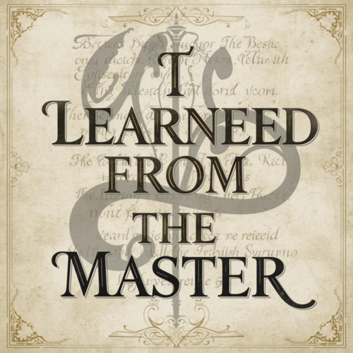 I LEARNED FROM THE MASTER