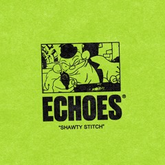 SHAWTY STITCH MIX - ECHOES RADIO 002