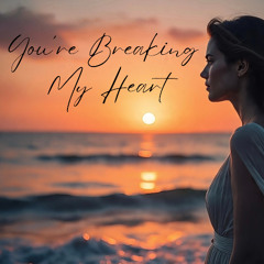 You're Breaking My Heart