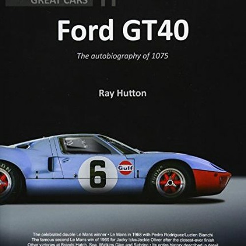 [FREE] EBOOK 💛 Ford GT40: The Autobiography of 1075 (Great Cars) by  Ray Hutton EPUB