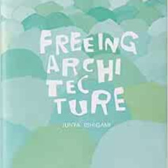 [Free] EPUB 📋 Freeing Architecture by Junya Ishigami [KINDLE PDF EBOOK EPUB]