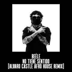 Beéle - No Tiene Sentido (Alvaro Castle Afro House Remix) FILTERED FOR COPYRIGHT