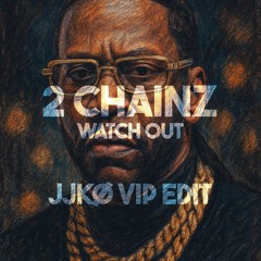 2 Chainz - Watch Out (JJKØ VIP Edit) [Radio Edit]