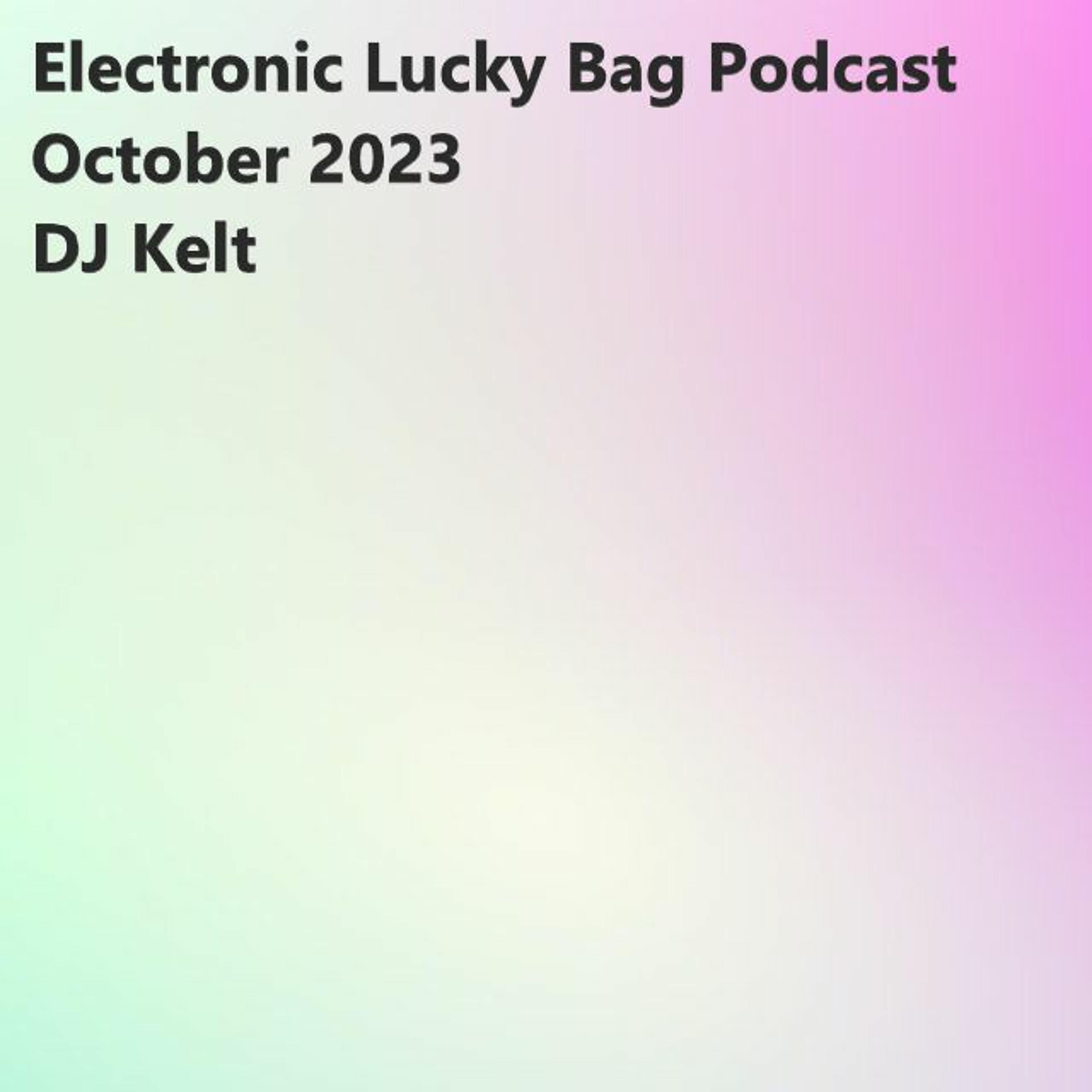 DJ Kelt\'s Podcast: Electronic Lucky Bag - Techno House Melodic Deep Hardgroove