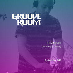 GROOVE ROOM #011 | REMASURI | GERMANY, LEIPZIG