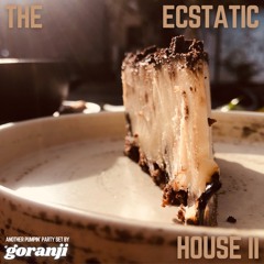 THE ECSTATIC HOUSE II
