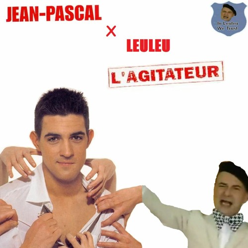 Stream Jean Pascal X Leuleu - L'Agitateur by Leuleu | Listen online for  free on SoundCloud