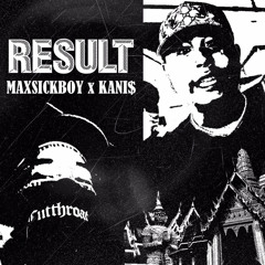 KANI$ x MAXSICKBOY - RESULT