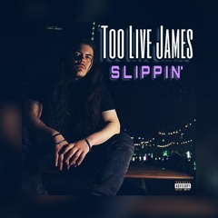 Too Live James - Slippin'(Prod. By Juice)