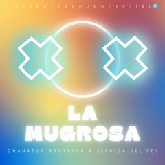 Guanatos Brothers Ft Jessica Del Rey - La Mugrosa (Original Mix)