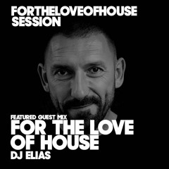 DJ Elias For The Love of House #081 Guest Mix