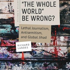 kindle👌 Can ?The Whole World? Be Wrong?: Lethal Journalism, Antisemitism, and Global Jihad (Anti