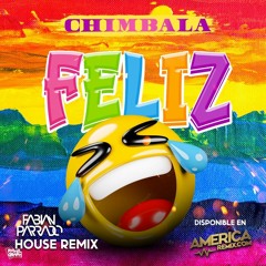 Feliz - Chimbala - House Remix By Fabian Parrado DJ - 130 Bpm