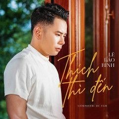 Thích Thì Đến | Lê Bảo Bình | OFFICIAL MUSIC
