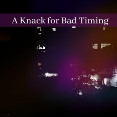 A Knack For Bad Timing - ThroughWithThinking ft. RRAREBEAR