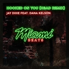 Jay Dixie Ft. Dana Kelson - Hooked On You (H3AD Remix)