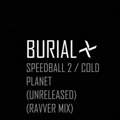 Burial - Speedball 2 / Cold Planet (Unreleased) (Ravver Extension)