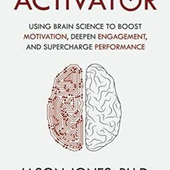 DOWNLOAD EBOOK 💖 Activator: Using Brain Science to Boost Motivation, Deepen Engageme