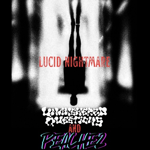 Unanswered Questions x Peachez - Lucid Nightmare