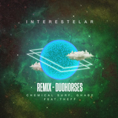 Chemical Surf, Ghabe feat. Theff - Interestelar (DuoHorses Remix) [Free Download]