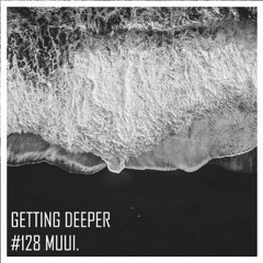 Getting Deeper Podcast #128 Mixed By MUUI
