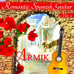 Stream Armik | Listen to Romantic Spanish Guitar, Vol. 3 playlist online  for free on SoundCloud