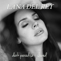 lana del rey - dark paradise (slowed)