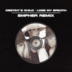 Destiny's Child - Lose My Breath (Empher Remix)