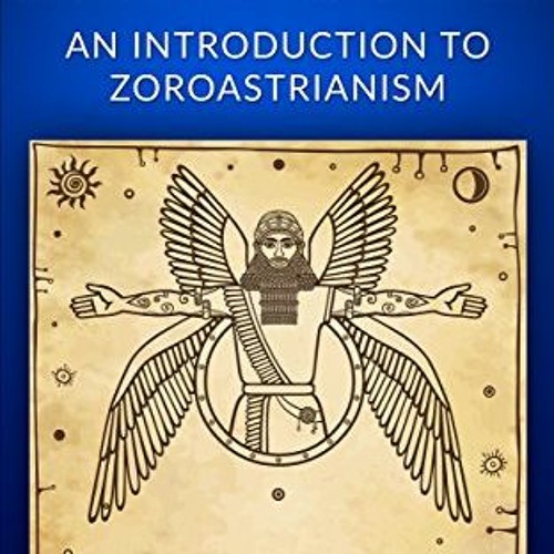 [FREE] EBOOK 💔 Zoroastrianism: An Introduction to Zoroastrianism (Zoroaster, Mazdaya