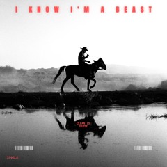 I Know Im A Beast
