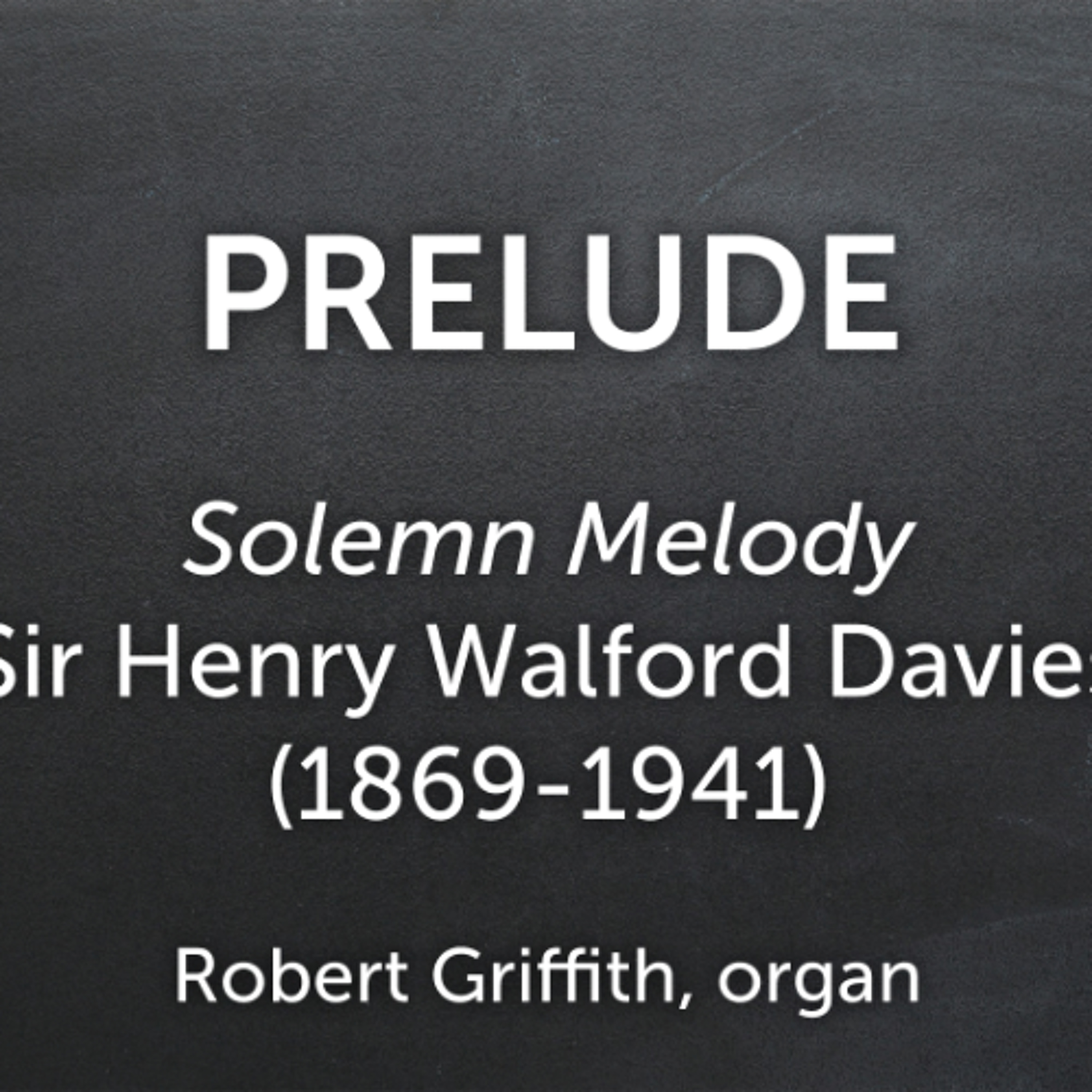 Solemn Melody, Sir Henry Walford Davies (1869-1941) - Robert Griffith, organ episode artwork