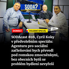 SODAcast #08, Cyril Koky v předvolebním speciálu: Agenturu pro sociální začleňování bych převedl pod romskou zmocněnkyni, bez obecních bytů se problém bydlení nevyřeší